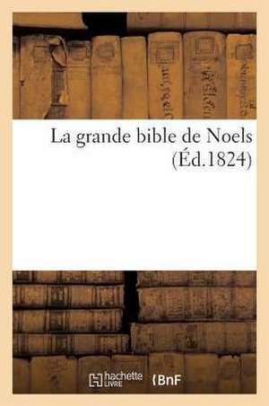 La Grande Bible de Noels, Anciens Et Nouveaux de Hachette Livre