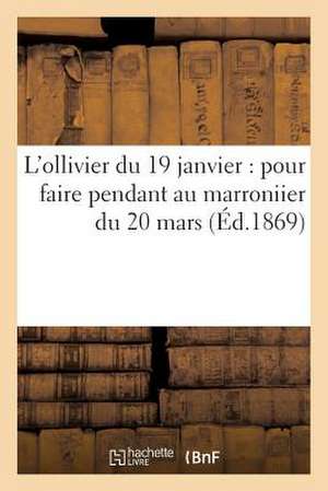 L'Ollivier Du 19 Janvier: Pour Faire Pendant Au Marroniier Du 20 Mars de Sans Auteur