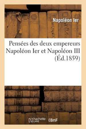 Pensees Des Deux Empereurs Napoleon 1er Et Napoleon III... de Napoleon