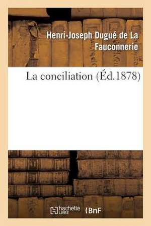 La Conciliation de Dugue De La Fauconnerie