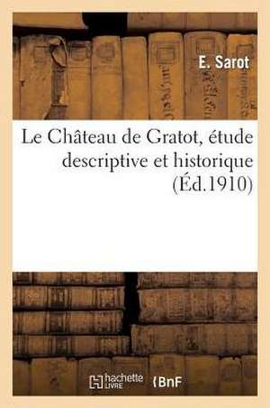 Le Chateau de Gratot, Etude Descriptive Et Historique de Sarot-E