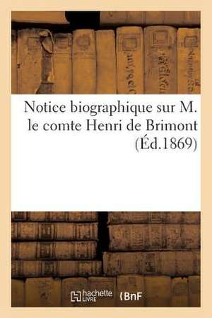 Notice Biographique Sur M. Le Comte Henri de Brimont de Sans Auteur