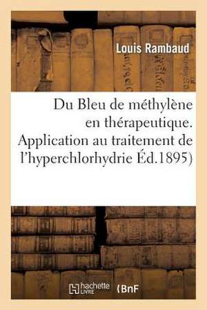 Du Bleu de Methylene En Therapeutique. Application Au Traitement de L'Hyperchlorhydrie de Rambaud-L