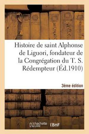 Histoire de Saint Alphonse de Liguori 3e Edition de Sans Auteur