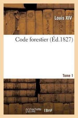 Code Forestier Tome 1 de Louis Xiv