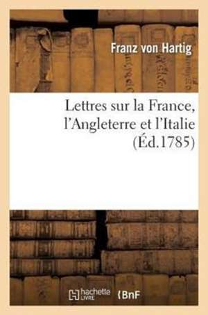 Lettres Sur La France, L'Angleterre Et L'Italie