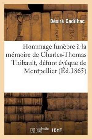 Hommage Funebre a la Memoire de Mgr Charles-Thomas Thibault, Defunt Eveque de Montpellier