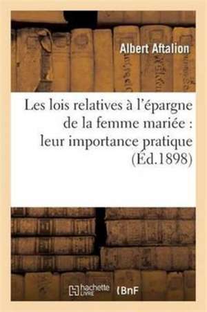 Les Lois Relatives À l'Épargne de la Femme Mariée: Leur Importance Pratique de Albert Aftalion