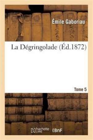 La Dégringolade Série 1, T. 5 de Emile Gaboriau