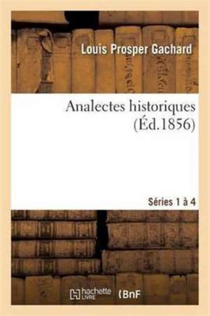 Analectes Historiques de Louis Prosper Gachard