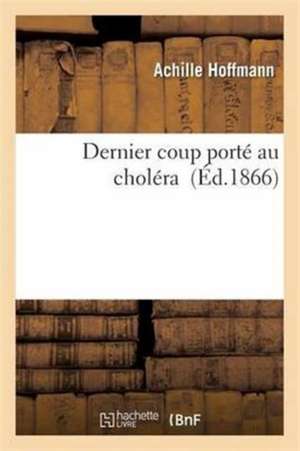 Dernier Coup Porté Au Choléra de Achille Hoffmann