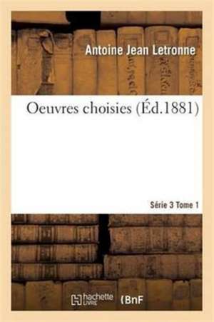 Oeuvres Choisies Série 3 Tome 1 de Antoine Jean Letronne