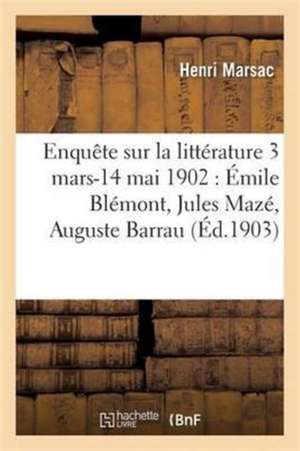 Enquête Sur La Littérature 3 Mars-14 Mai 1902: Émile Blémont, Jules Mazé, Auguste Barrau de Marsac