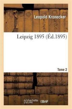 Leipzig 1895 Tome 2 de Kronecker-L