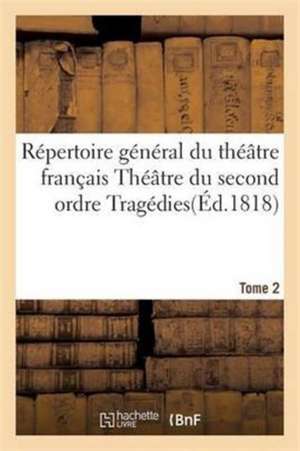 Répertoire Général Du Théâtre Français. Théâtre Du Second Ordre. Tragédies. Tome 2 de H. Nicolle