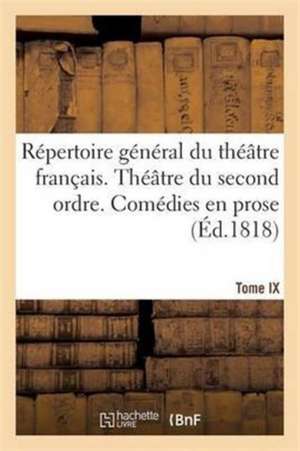 Répertoire Général Du Théâtre Français. Théâtre Du Second Ordre. Comédies En Prose. Tome IX de H. Nicolle