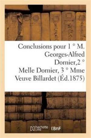 Conclusions Pour 1 ° M. Georges-Alfred Dornier, 2 ° Melle Dornier, 3 ° Mme Veuve Billardet de Antoine Bailly