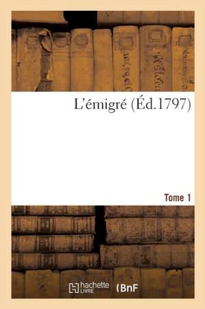 L'Émigré. Tome 1 de Gabriel Sénac de Meilhan