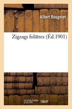 Zigzags Folâtres de Rougelet