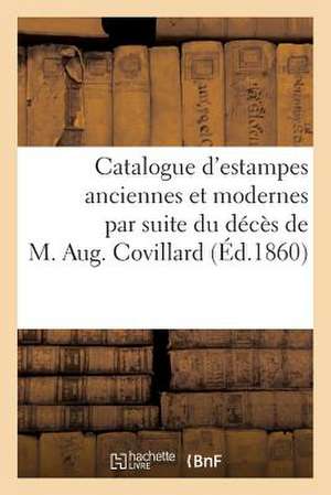 Catalogue D'Estampes Anciennes Et Modernes Par Suite Du Deces de M. Aug. Covillard, Vente 3 Mai 1860