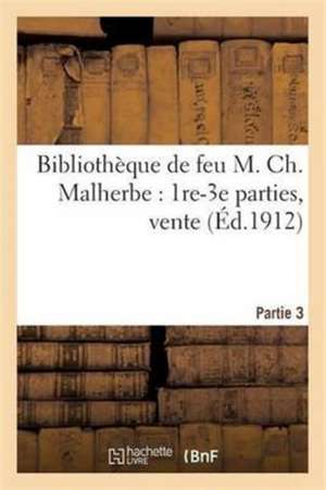 Bibliothèque de feu M. Ch. Malherbe de Collectif