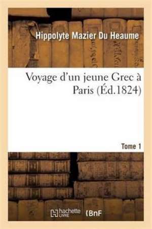 Voyage d'Un Jeune Grec À Paris Tome 1 de Mazier Du Heaume