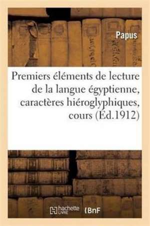 Premiers Éléments de Lecture de la Langue Égyptienne, Caractères Hiéroglyphiques, Cours de Papus