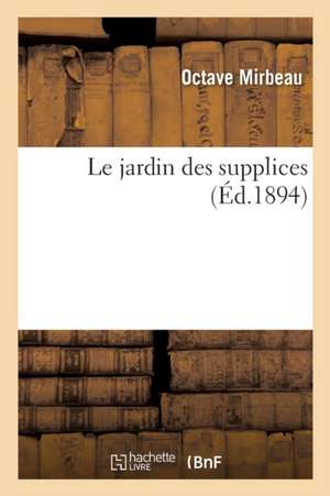 Le Jardin Des Supplices de Octave Mirbeau