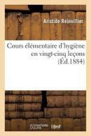 Cours Élémentaire d'Hygiène En Vingt-Cinq Leçons de Aristide Reinvillier