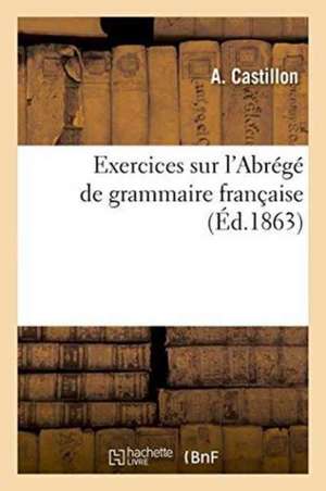 Exercices Sur l'Abrégé de Grammaire Française de A. Castillon