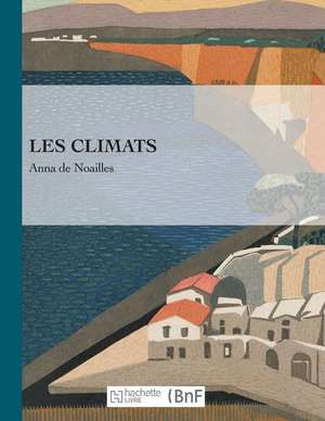 Les Climats de Anna De Noailles