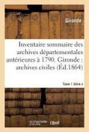 Inventaire Sommaire Des Archives Départementales Antérieures À 1790. Tome 1 Série C de Gironde