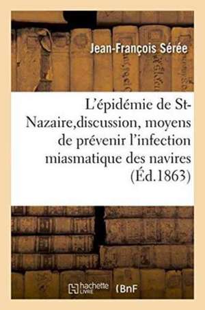 Dissertation Sur l'Épidémie de St-Nazaire Et Sur La Discussion Dont Elle a Été l'Objet de Jean-François Sérée