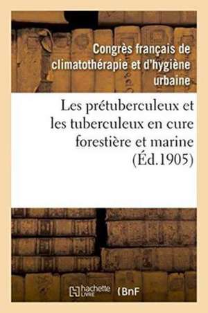 Les Prétuberculeux Et Les Tuberculeux En Cure Forestière Et Marine de Congres Francais de Climatotherapie Et D