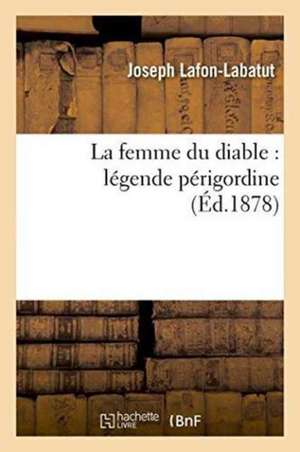 La Femme Du Diable: Légende Périgordine de Lafon-Labatut