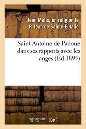 Saint Antoine de Padoue Dans Ses Rapports Avec Les Anges de Jean de Sainte-Eulalie