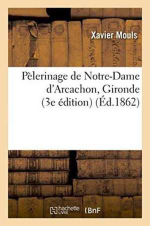 Pèlerinage de Notre-Dame d'Arcachon Gironde, 3e Édition de Xavier Mouls