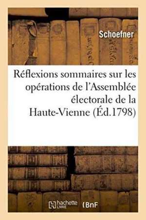 Réflexions Sommaires Sur Les Opérations de l'Assemblée Électorale Du Département de la Haute-Vienne de Schoefner