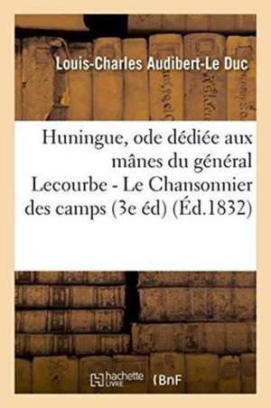 Huningue, Ode Dédiée Aux Mânes Du Général Lecourbe - Le Chansonnier Des Camps, Recueil de Poésies de Louis-Charles Audibert-Le Duc