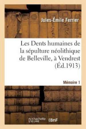 Les Dents Humaines de la Sépulture Néolithique de Belleville, À Vendrest: Les Dents de Premiere Dentition de Jules-Émile Ferrier