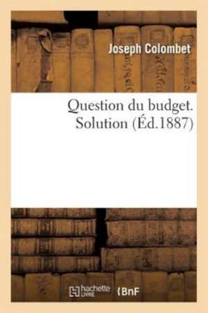 Question Du Budget. Solution de Joseph Colombet