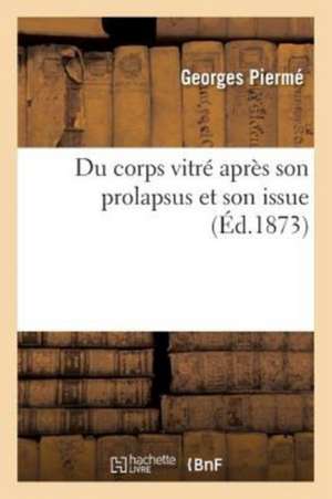 Du Corps Vitré Après Son Prolapsus Et Son Issue de Georges Piermé