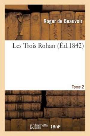 Les Trois Rohan, Par Roger de Beauvoir. Tome 1 de de Beauvoir-R