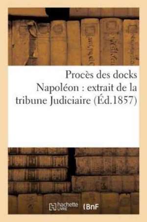 Procès Des Docks Napoléon: Extrait de la Tribune Judiciaire de Jean Sabbatier