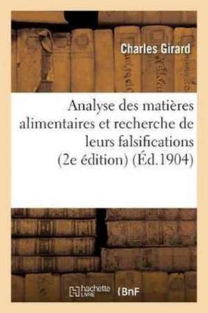 Analyse Des Matières Alimentaires Et Recherche de Leurs Falsifications 2e Édition Très Augmentée de Girard-C