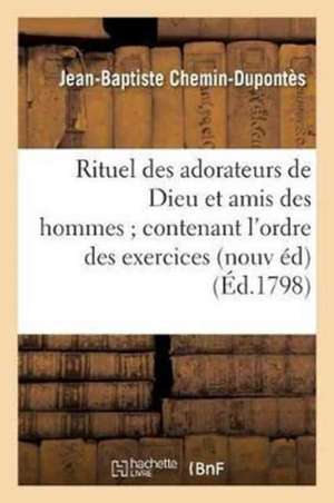 Rituel des adorateurs de Dieu et amis des hommes contenant l'ordre des exercices de la de Chemindupontes-J