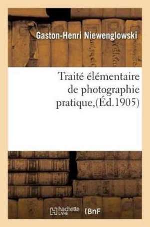 Traité Élémentaire de Photographie Pratique de Gaston-Henri Niewenglowski