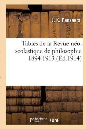 Tables de la Revue Néo-Scolastique de Philosophie, T01 À T20 1894-1913 de J. Pansaers