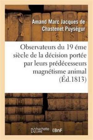 Appel Aux Savans, Observateurs Du Dix-Neuvième Siècle Contre Le Magnétisme Animal de Amand Marc Jacques de Chastenet