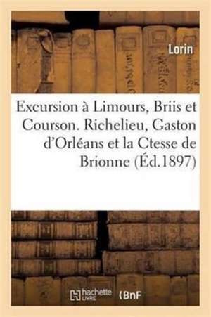 Excursion À Limours, Briis Et Courson. Richelieu, Gaston d'Orléans Et La Ctesse de Brionne de Lorin